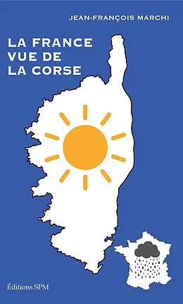 E-Book (epub) La France vue de la Corse von Marchi Jean-Francois Marchi
