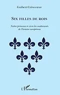 E-Book (epub) Six filles de rois von Crevecoeur Guibert Crevecoeur