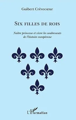 E-Book (epub) Six filles de rois von Crevecoeur Guibert Crevecoeur