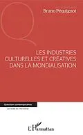 E-Book (epub) Les industries culturelles et creatives dans la mondialisation von Pequignot Bruno Pequignot