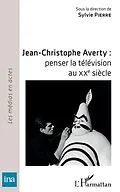 E-Book (epub) Jean-Christophe Averty : penser la television au XXe siecle von Pierre Sylvie Pierre