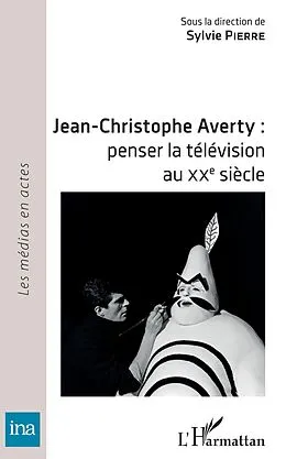 E-Book (epub) Jean-Christophe Averty : penser la television au XXe siecle von Pierre Sylvie Pierre