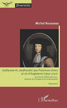 ePUB Guillaume III, stadhouder aux Provinces-Unies et roi d'Angleterre (1650-1702) von Rousseau Michel Rousseau