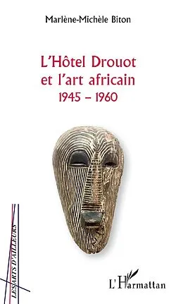 E-Book (epub) L'Hotel Drouot et l'art africain 1945-1960 von Biton Marlene-Michele Biton