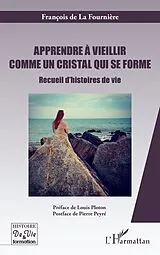 E-Book (epub) Apprendre a vieillir comme un cristal qui se forme von de la Fourniere Francois de la Fourniere