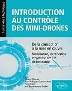 Kartonierter Einband Introduction au contrôle des mini-drones : de la conception à la mise en  uvre - Modélisation, identification et synthèse des lois de commande von Joël Bordeneuve-Guibé, Yves Brière, Jean-Philippe Condomines