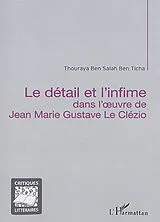 Kartonierter Einband Le détail et l'infime dans l'oeuvre de Jean Marie Gustave Le Clézio von Thouraya Ben Salah Ben Ticha