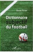 Couverture cartonnée Dictionnaire subjectif du football de Denis Ritter