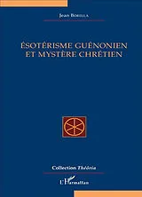 Kartonierter Einband Ésotérisme guénonien et mystère chrétien von Jean Borella
