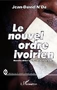 Couverture cartonnée Le nouvel ordre ivoirien (nouvelle édition revue, corrigée et complétée) de Jean-David N'Da