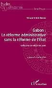 Couverture cartonnée Gabon : la réforme administrative sans la réforme de l'Etat de Sylvain-Ulrich Obame