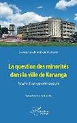 Couverture cartonnée La question des minorités dans la ville de Kananga de Evariste Tshishimbi Katumumonyi