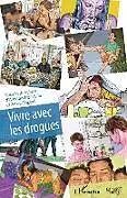 Kartonierter Einband Vivre avec les drogues von Colin Penet, Sonny Perseil, Alessandro Stella