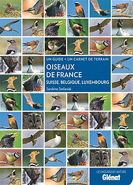 Broché Oiseaux de France, Suisse, Belgique, Luxembourg : un guide + un carnet de terrain de Sandrine Stefaniak