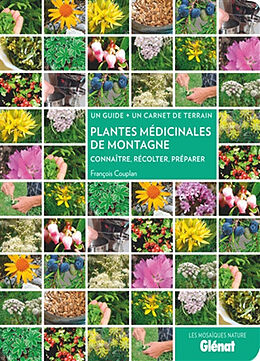 Broché Plantes médicinales de montagne : connaître, récolter, préparer : un guide + un carnet de terrain de François Couplan