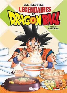 Broché Les recettes légendaires de Dragon ball de Thibaud Villanova