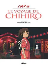 Broschiert L'art de : Le voyage de Chihiro : un film de Hayao Miyazaki von Hayao Miyazaki