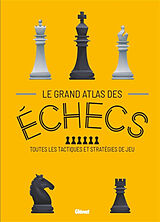 Broché Le grand atlas des échecs : toutes les tactiques et stratégies de jeu de 