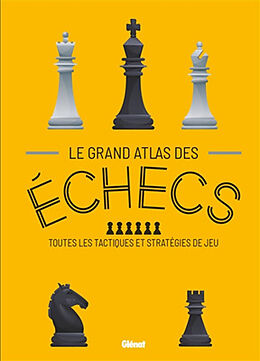 Broché Le grand atlas des échecs : toutes les tactiques et stratégies de jeu de 