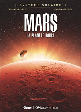 Broché Système solaire. Vol. 1. Mars, la planète rouge de Bruno; Bedouel, Fabien Lecigne