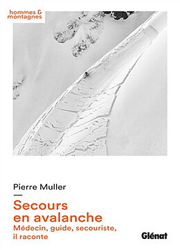 Broché Secours en avalanche : médecin, guide, secouriste, il raconte de Pierre Muller