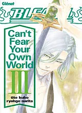 Broschiert Bleach : can't fear your own world. Vol. 3 von Taito; Narit, Ryohgo Kubo