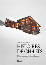 Broché Histoires de chalets : l'empreinte de Chalets Bayrou de Anne-France Mayne