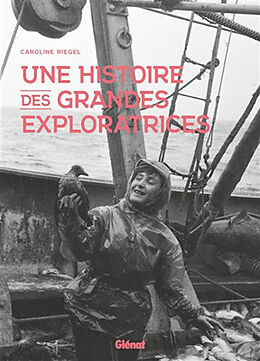 Broché Une histoire des grandes exploratrices de Caroline Riegel