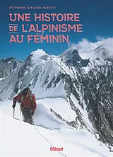 Broschiert Une histoire de l'alpinisme au féminin von Stéphanie; Agresti, Blaise Agresti