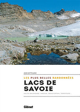 Broché Lacs de Savoie : les plus belles randonnées : Haute-Maurienne, Vanoise, Beaufortain, Tarentaise... de Jean Gotteland