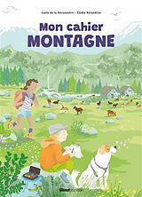 Broché Mon cahier montagne de Lucie de; Balandras, Elodie La Héronnière