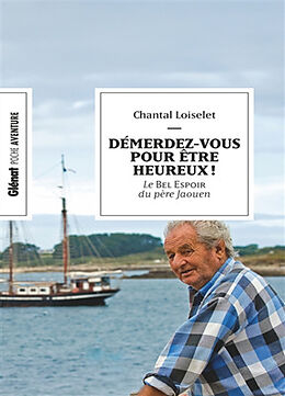 Broché Démerdez-vous pour être heureux ! : le Bel Espoir du père Jaouen de Chantal; Deschamps, Patrick Loiselet