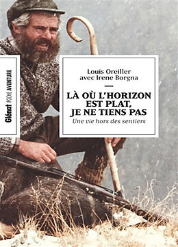 Broché Là où l'horizon est plat, je ne tiens pas : une vie hors des sentiers de Louis; Borgna, Irene Oreiller