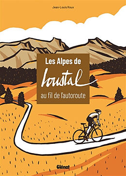 Broché Les Alpes de Loustal au fil de l'autoroute de Roux-j+loustal