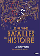 Broché Les grandes batailles de l'histoire : 100 opérations militaires de l'Antiquité à nos jours de Paolo Cau