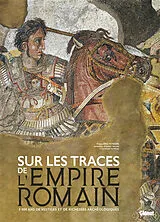 Broschiert Sur les traces de l'Empire romain : 3.000 ans de vestiges et richesses archéologiques von 