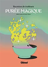 Broschiert Purée magique, recettes de traileurs von Julien; Wyart, Olivier Azuar