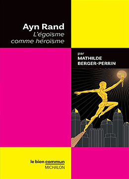 Broché Ayn Rand : l'égoïsme comme héroïsme de Mathilde Berger-Perrin