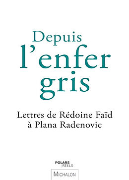 Broché Depuis l'enfer gris : lettres de Rédoine Faïd à Plana Radenovic de Plana; Faïd, Rédoine Radenovic