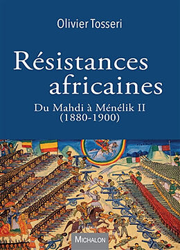 Broché Résistances africaines : du Mahdi à Ménélik II (1880-1900) de Olivier Tosseri