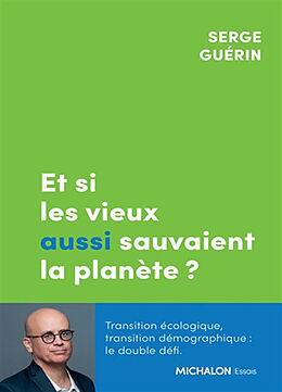 Broché Et si les vieux aussi sauvaient la planète ? : transition écologique, transition démographique : le double défi de Serge Guérin