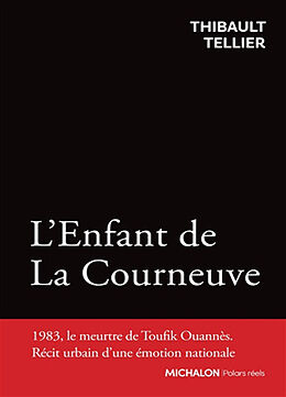 Broché L'enfant de La Courneuve : 1983, le meurtre de Toufik Ouannès : récit urbain d'une émotion nationale de Thibault Tellier