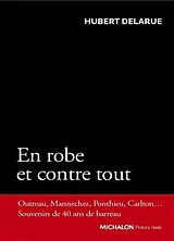 Broschiert En robe et contre tout : Outreau, Mannechez, Ponthieux, Carlton... souvenirs de 40 ans de barreau von Hubert Delarue