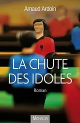 E-Book (epub) La chute des idoles von Ardoin Arnaud Ardoin