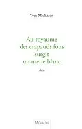 E-Book (epub) Au royaume des crapauds fous surgit un merle blanc von Michalon Yves Michalon