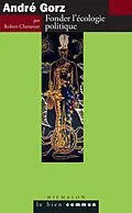 E-Book (epub) Andre Gorz. Fonder l'ecologie politique von Chenavier Robert Chenavier