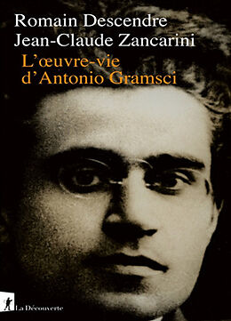 Broché L'oeuvre-vie d'Antonio Gramsci de Jean-Claude; Descendre, Romain Zancarini