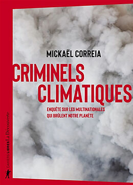 Broché Criminels climatiques : enquête sur les multinationales qui brûlent notre planète de Mickaël Correia