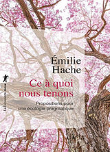 Broché Ce à quoi nous tenons : propositions pour une écologie pragmatique de Emilie Hache