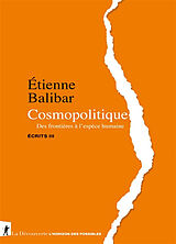 Broché Ecrits. Vol. 3. Cosmopolitique : des frontières à l'espèce humaine de Etienne Balibar